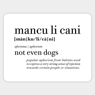 Mancu li cani - Not even dogs | Salento Aforismi - Salento Aphorism Sticker